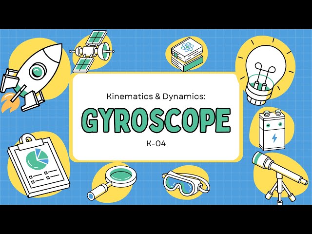 Gyroscope Presentation | Kinematics and Dynamics (K04)