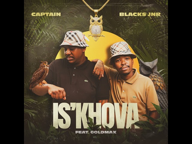 Captain & Blacks Jnr Feat. Goldmax - Is'khova (Official Audio)