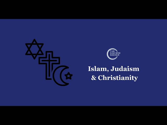 Understanding the Similarities and Differences Between Islam, Christianity, and Judaism