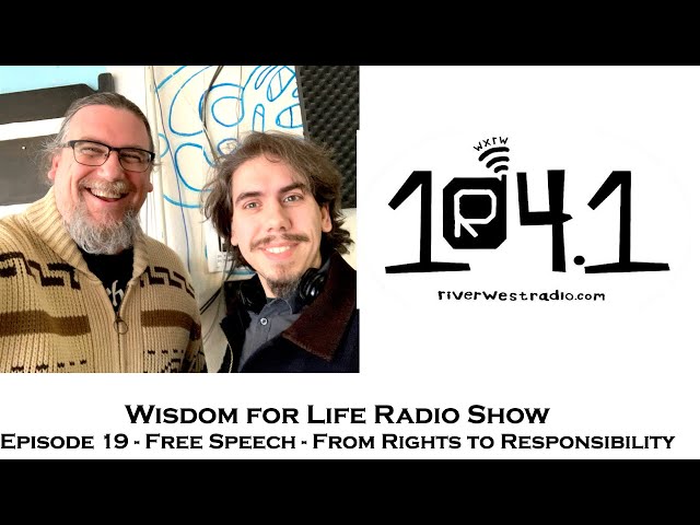 Wisdom For Life Show 19 |  Free Speech: From Rights to Responsibility | Dan Hayes and Greg Sadler