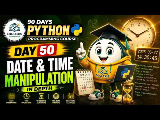 Day 50  : Python Tutorial | Master Date & Time Manipulation in Python | Edulexis |