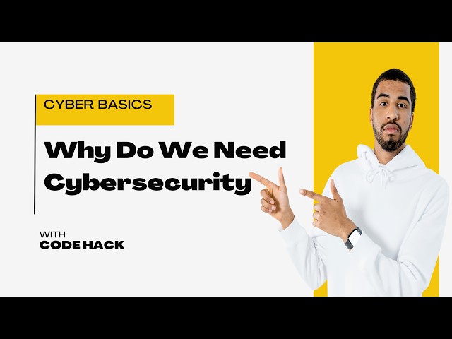 Cybersecurity 101: Why Do We Need Cybersecurity?