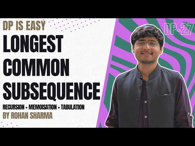 Longest Common Subsequence | Recursion + Memoisation + Tabulation | DP-27