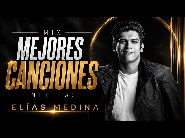 Elías Medina MIX INÉDITAS 2026 Mejores Canciones (Lo Mejor De Elias Medina)