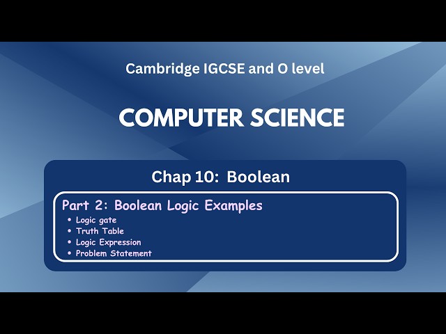 IGCSE Computer Science - Boolean: Logic Gate | Truth Table | Logic Circuit | Logic Expression - C10