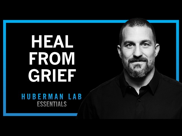 The Science & Process of Healing from Grief | Huberman Lab Essentials