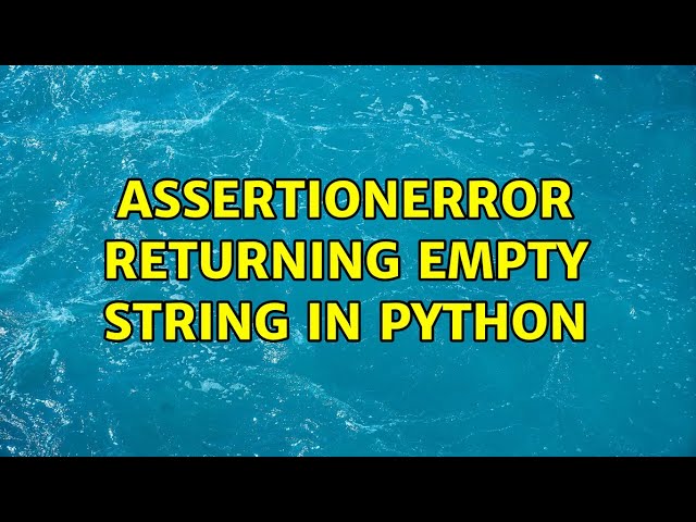 assertionerror returning empty string in python (3 Solutions!!)