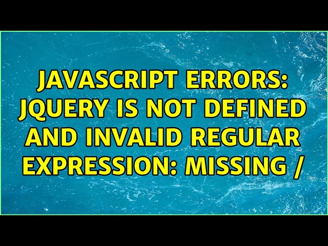 javascript errors: jQuery is not defined and Invalid regular expression: missing / (2 Solutions!!)