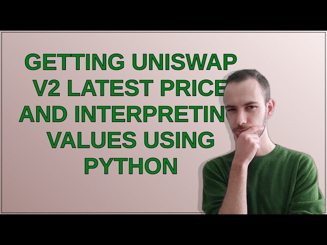 Ethereum: Getting Uniswap v2 latest price and interpreting values using Python
