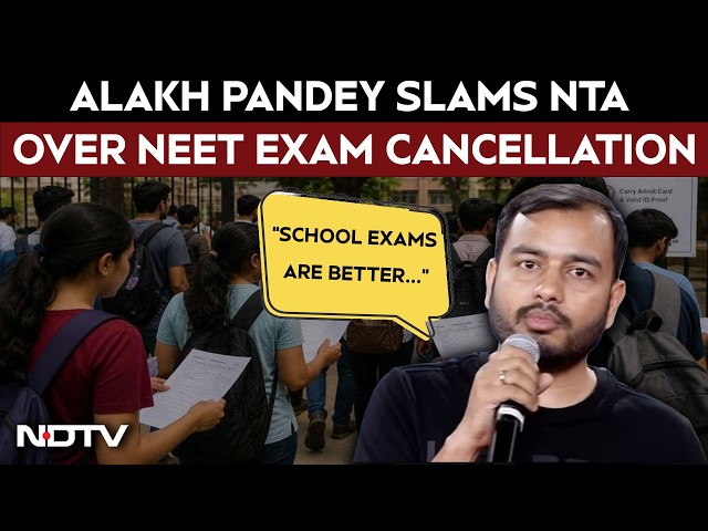 NEET Exam Cancelled | “School Exams Are Better Than This,” Physics Wallah CEO Alakh Pandey Slams NTA