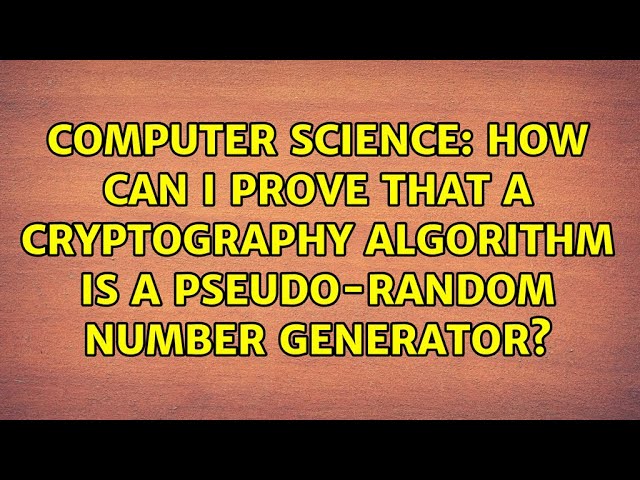 How can I prove that a cryptography algorithm is a pseudo-random number generator?