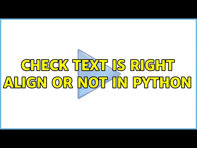 check text is right align or not in python (2 Solutions!!)