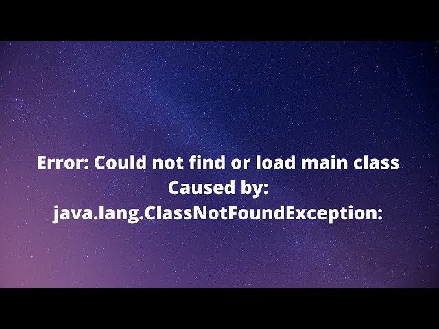 Fixed: Caused by java.lang.ClassNotFoundException Error: Could not find or load main class