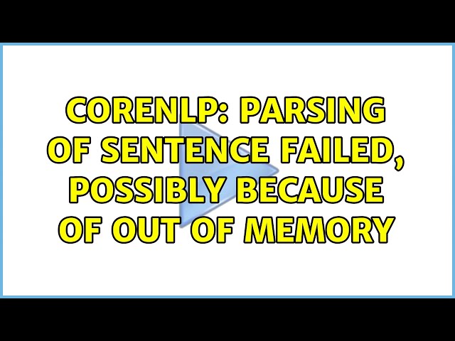 CoreNLP: Parsing of sentence failed, possibly because of out of memory