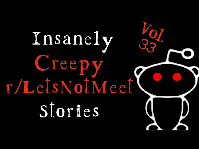Insanely Creepy Stories from Reddit's r/LetsNotMeet Sub Vol. 33