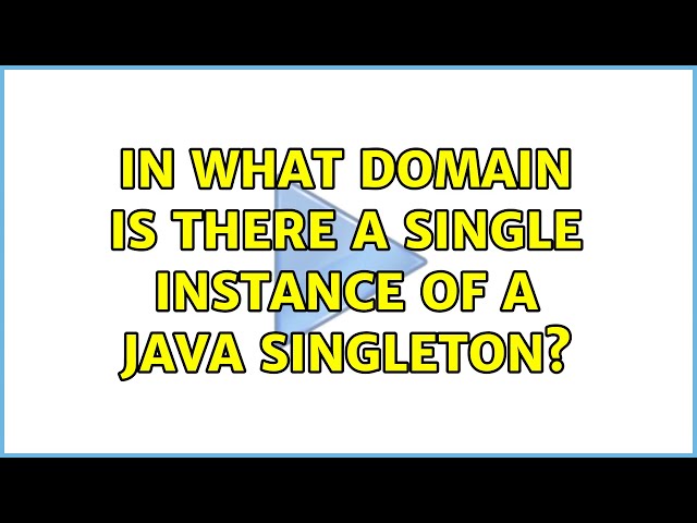 In what domain is there a single instance of a Java singleton?