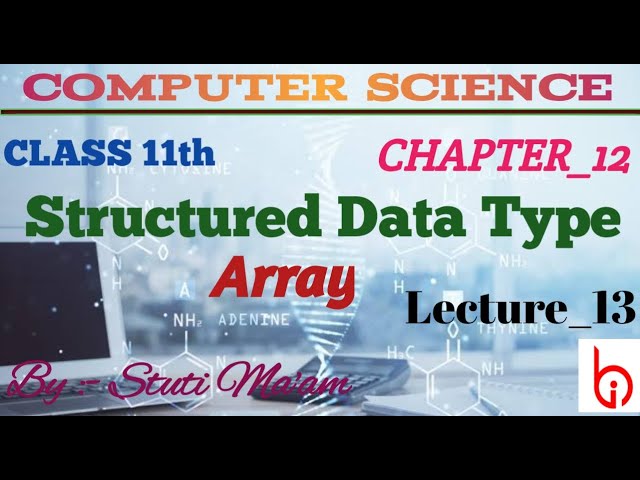 STRUCTURED DATA TYPE : ARRAY (13) || CLASS-11TH CHAPTER-12 || COMPUTER SCIENCE