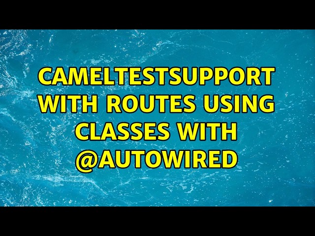 CamelTestSupport with routes using classes with @Autowired (2 Solutions!!)