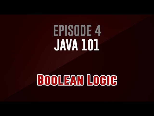 [Java 101]  Episode 4: Boolean Logic