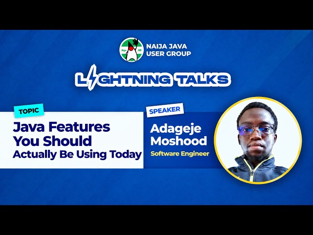 Java Features You ShouldActually Be Using Today. Lightning Session with Adageje Moshood  Sep 15 2026