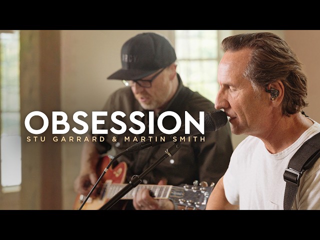 Stu Garrard & Martin Smith - Obsession (Official Live Session)