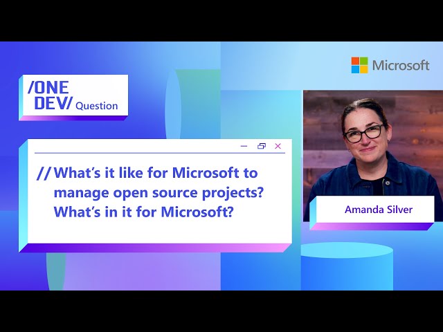 What’s it like for Microsoft to manage open source projects?  What’s in it for Microsoft?