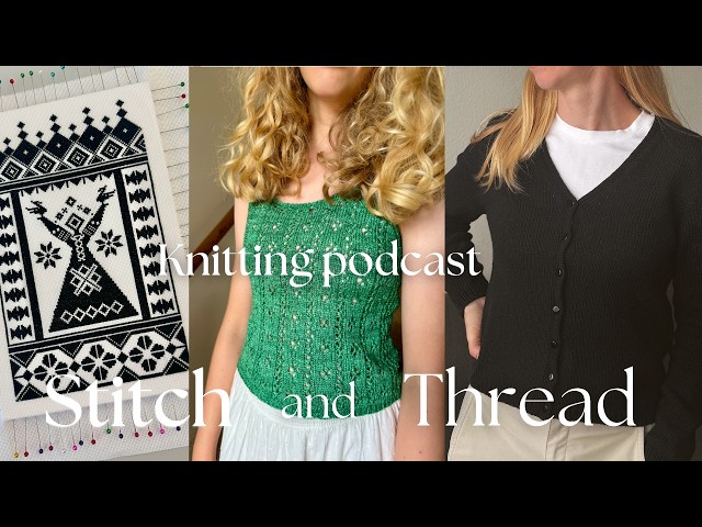 Finishing the Smultron Test Knit, Petite Pointelle Tank & Embroidery Project | Knitting Podcast №27