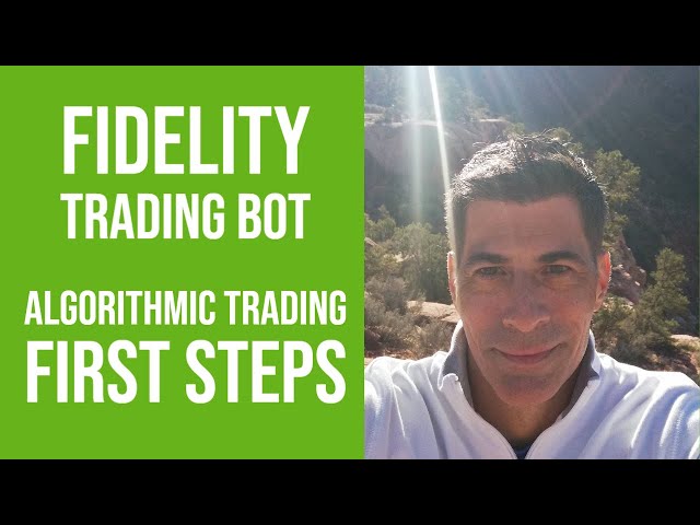 Fidelity | Trading Bot and Algorithmic Trading - First Steps