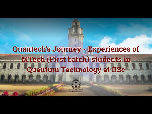 Quantech's Journey: Experiences of MTech (First Batch) Students in Quantum Technology @ IISc - Pa...