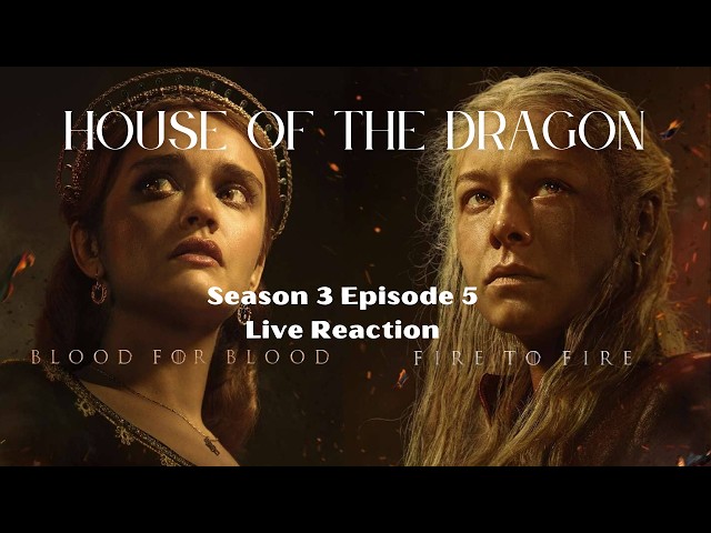 LIVE REACTION | HOUSE OF THE DRAGON | SEASON 3 EPISODE 5