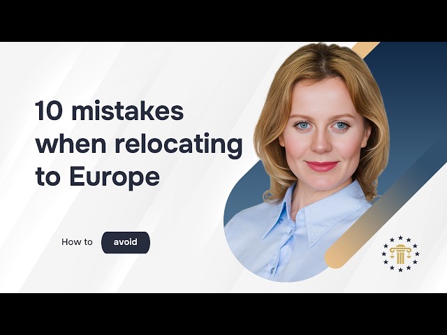 10 Mistakes to avoid when relocating to Europe that could cost you time and money