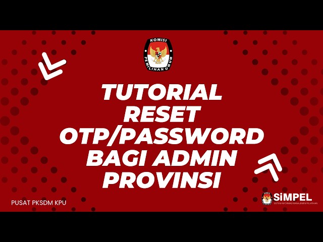 Tutorial Reset Password dan Reset OTP bagi Admin SiMPEL pada KPU Provinsi