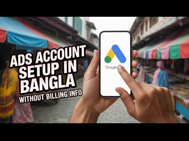 Google Ads Account Setup Without Payment Info EXPOSED | Bangla Tutorial