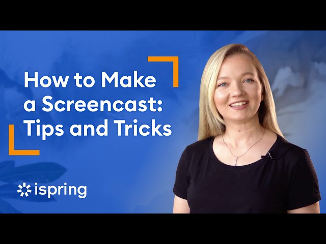 How to Make a Screencast: Tips and Tricks
