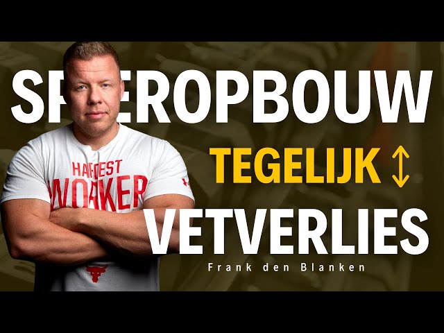 Vetmassa verliezen en spiermassa opbouwen