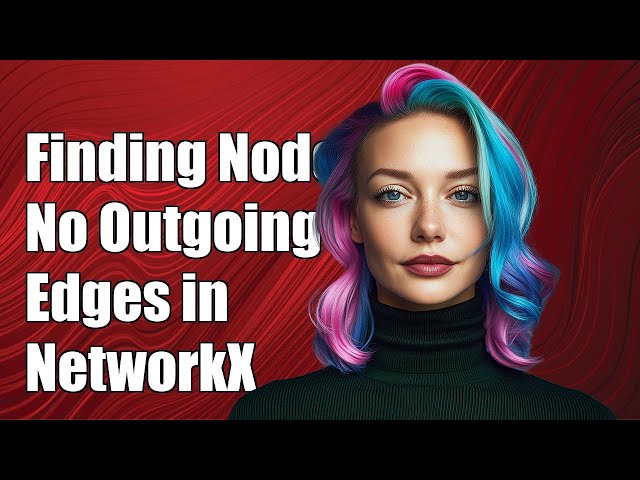 Finding Nodes with No Outgoing Edges in NetworkX: A Step-by-Step Guide