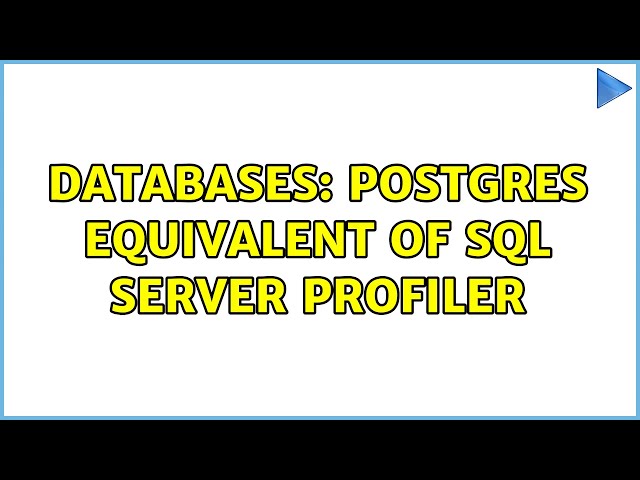 Databases: Postgres equivalent of SQL Server profiler