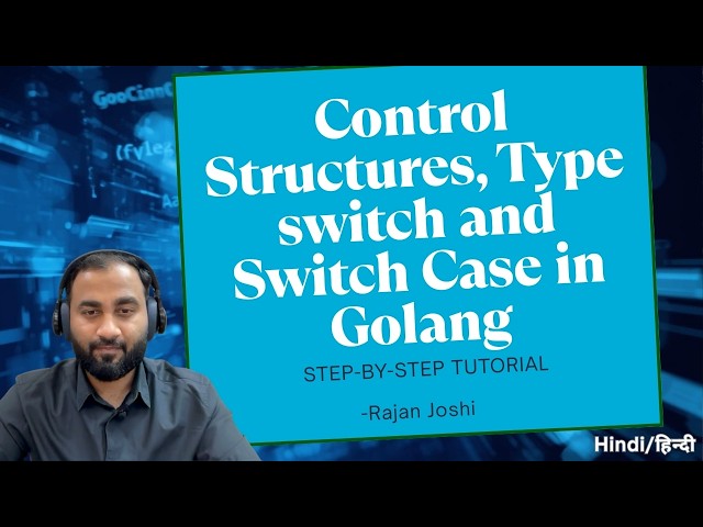 Golang masterclass : Control structures, Switch case and Type switch in Golang