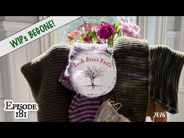 WIPs BEGONE !! || I'm Making Progress || Loch Briar Knits Ep 181 || A Knitting Podcast