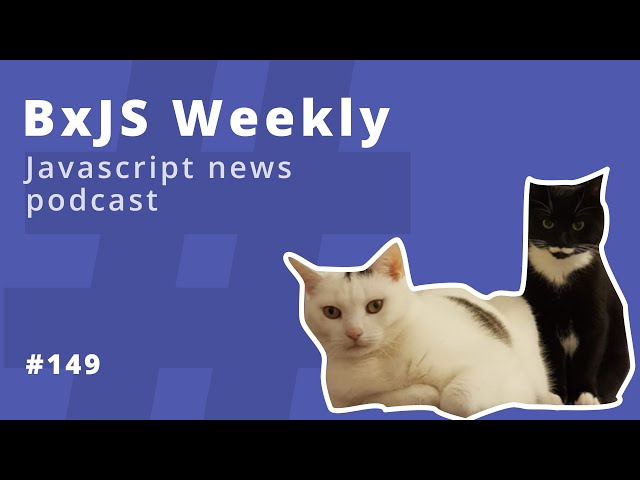 BxJS Weekly Ep. 149 (javascript news podcast)