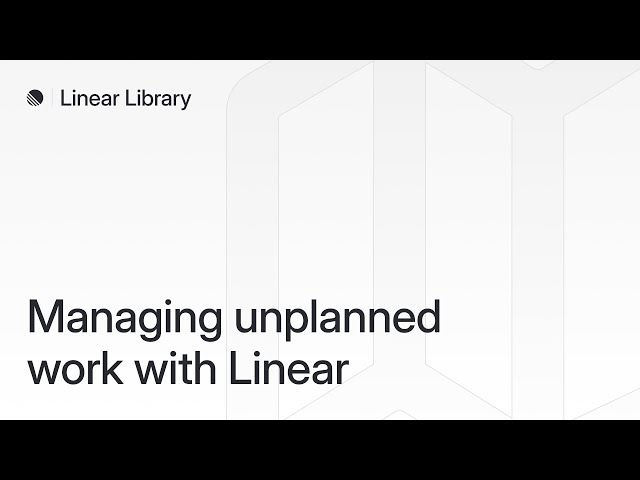 Managing unplanned work with Linear