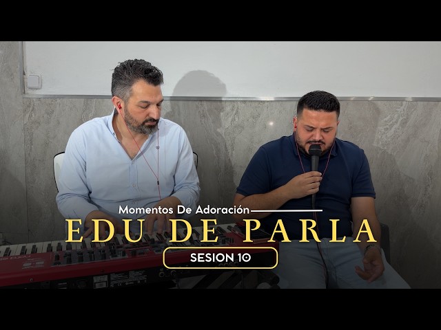 Momentos de Adoración (Sesión 10) – Edu De Parla