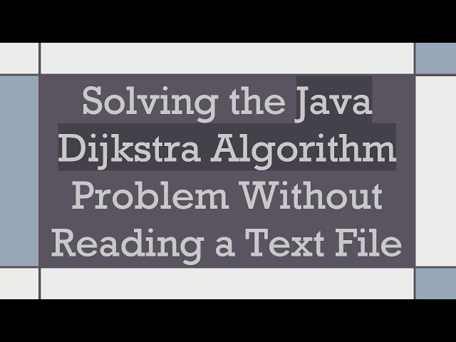 Solving the Java Dijkstra Algorithm Problem Without Reading a Text File