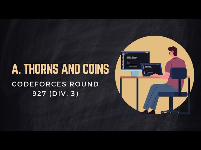 A. Thorns and Coins | Codeforces Problem Solving Bangla Tutorials