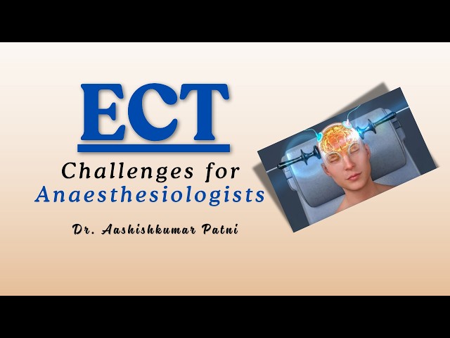 Seizures & Safety- Anaesthesia Challenges in Electroconvulsive Therapy (ECT) |Dr. Aashishkumar Patni