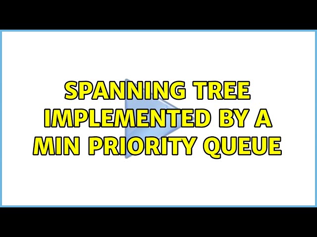 spanning tree implemented by a min priority queue