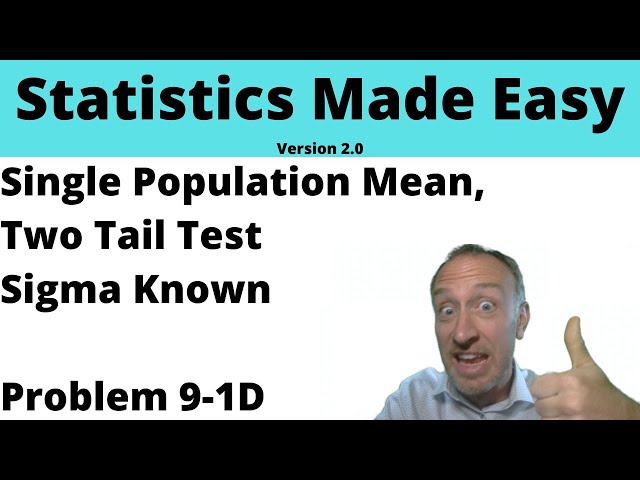 Statistics Module 9 V2 - Single Population Mean, Two Tail Test, Sigma Known, Problem 9-1D