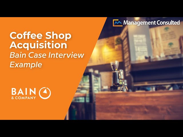 Bain Mergers and Acquisitions Case Interview: Coffee Shop Acquisition