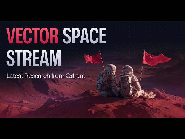 Vector Space Stream | Latest Research from Qdrant