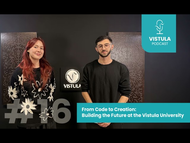 VISTULA PODCAST #16 | From Code to Creation: Building the Future at the Vistula University